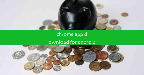 chrome app download for android