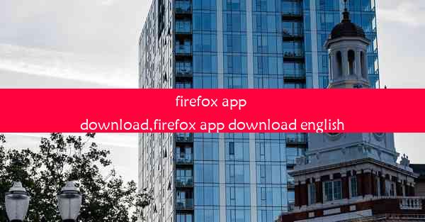 firefox app download,firefox app download english