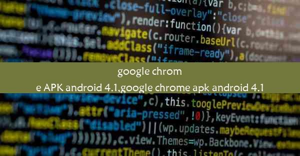 google chrome APK android 4.1,google chrome apk android 4.1