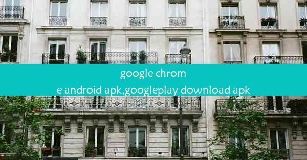 google chrome android apk,googleplay download apk