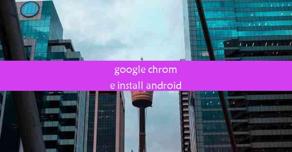 google chrome install android