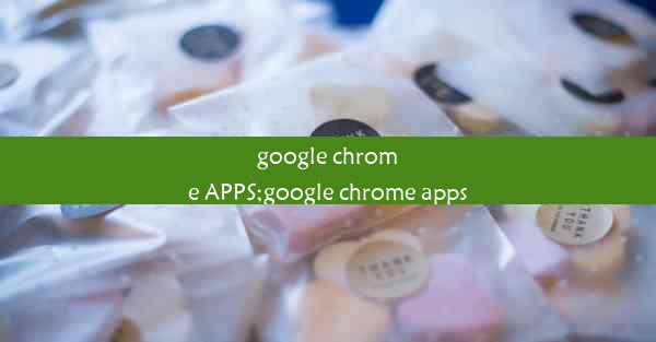 google chrome APPS;google chrome apps